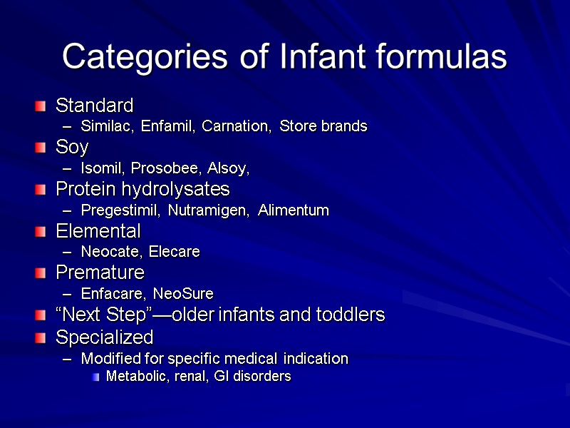 Categories of Infant formulas Standard Similac, Enfamil, Carnation, Store brands  Soy Isomil, Prosobee,